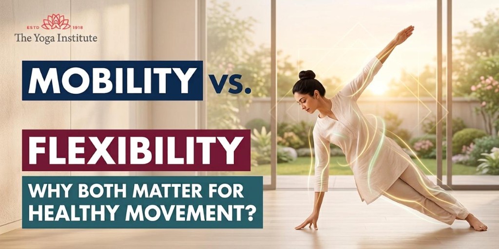 Mobility vs Flexibility — The Yoga Institute blog